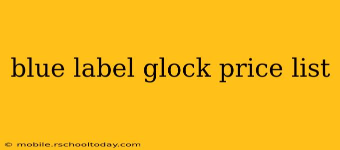 blue label glock price list