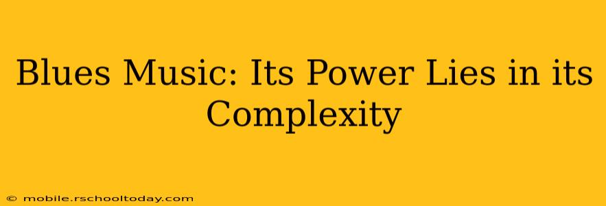 Blues Music: Its Power Lies in its Complexity