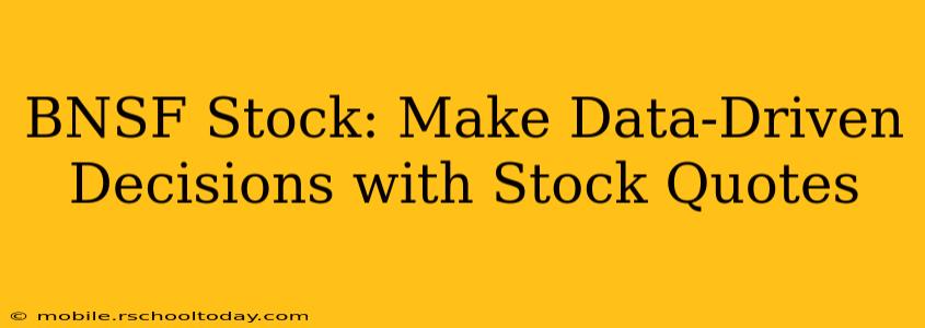 BNSF Stock: Make Data-Driven Decisions with Stock Quotes