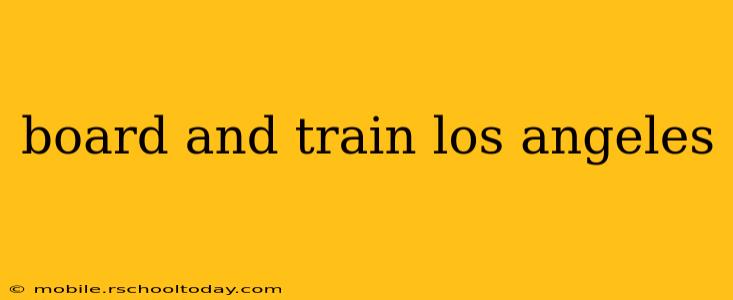 board and train los angeles