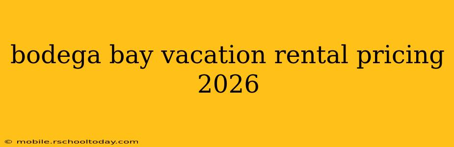 bodega bay vacation rental pricing 2026