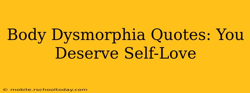 Body Dysmorphia Quotes: You Deserve Self-Love