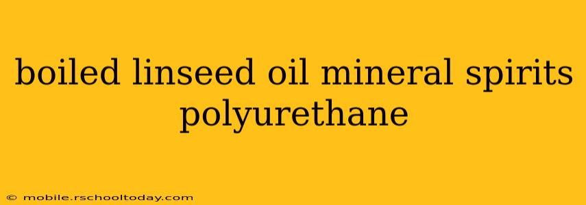 boiled linseed oil mineral spirits polyurethane