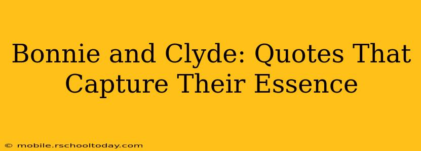 Bonnie and Clyde: Quotes That Capture Their Essence