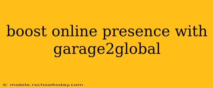 boost online presence with garage2global