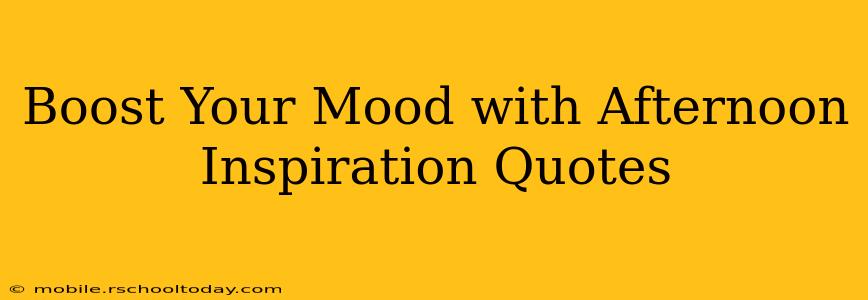 Boost Your Mood with Afternoon Inspiration Quotes