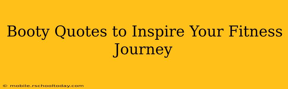 Booty Quotes to Inspire Your Fitness Journey