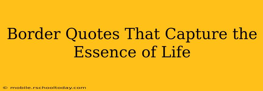Border Quotes That Capture the Essence of Life