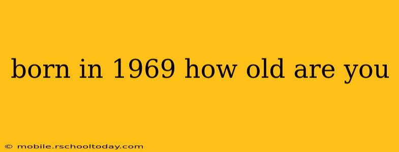 born in 1969 how old are you