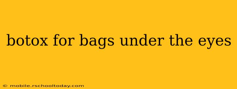 botox for bags under the eyes
