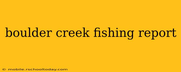 boulder creek fishing report
