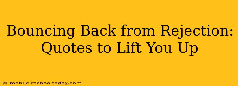 Bouncing Back from Rejection: Quotes to Lift You Up