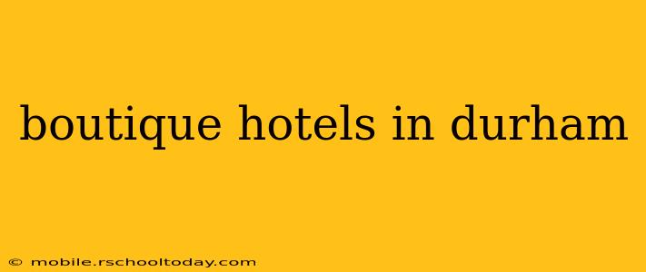 boutique hotels in durham