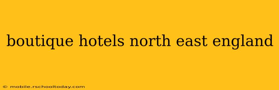 boutique hotels north east england