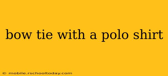 bow tie with a polo shirt