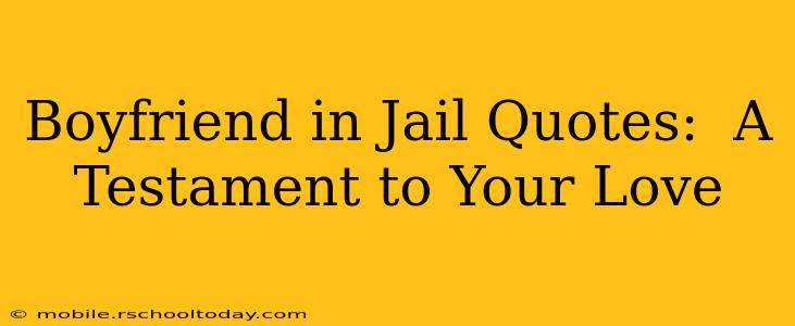 Boyfriend in Jail Quotes:  A Testament to Your Love