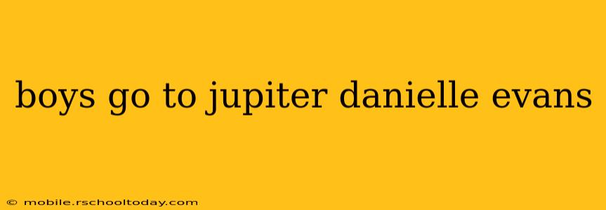 boys go to jupiter danielle evans