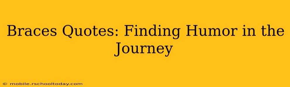 Braces Quotes: Finding Humor in the Journey