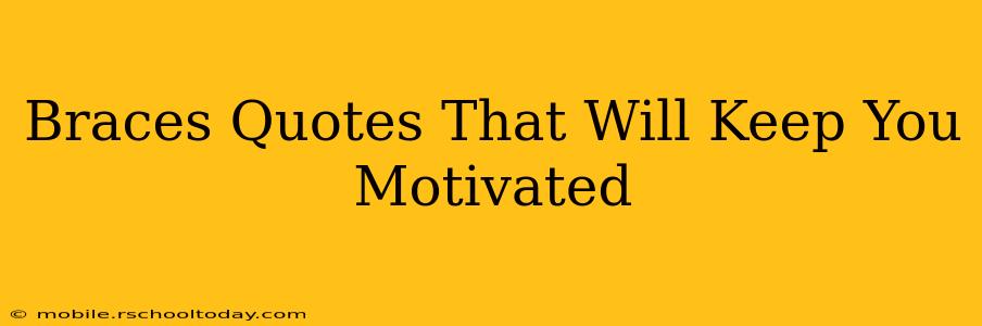 Braces Quotes That Will Keep You Motivated