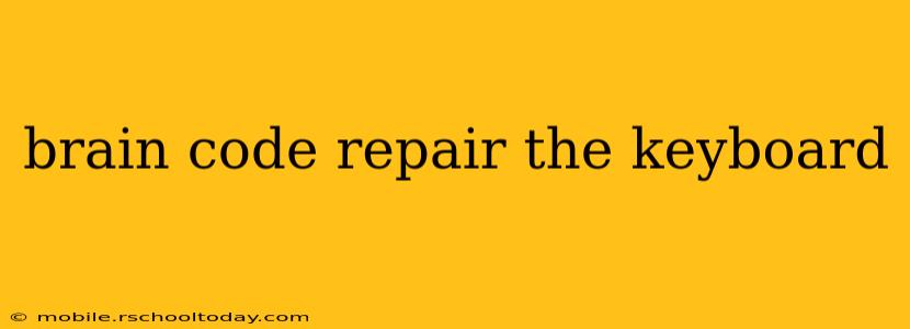 brain code repair the keyboard