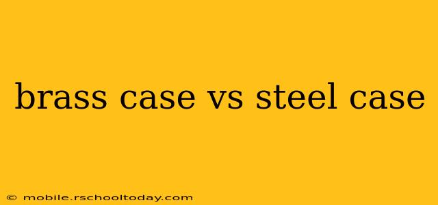 brass case vs steel case