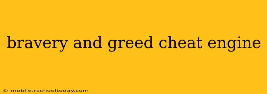 bravery and greed cheat engine