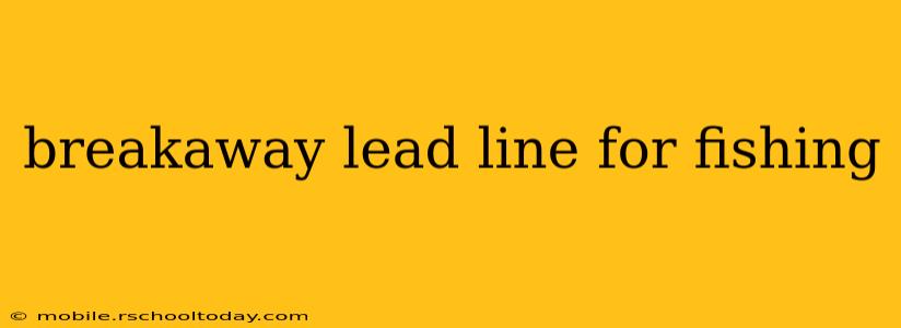 breakaway lead line for fishing