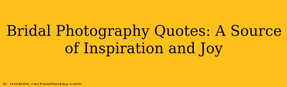 Bridal Photography Quotes: A Source of Inspiration and Joy