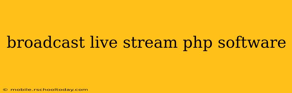 broadcast live stream php software