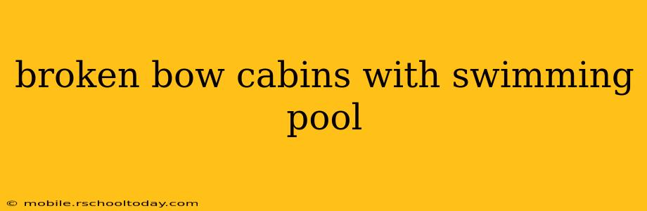 broken bow cabins with swimming pool
