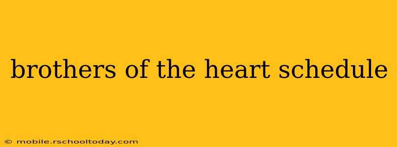 brothers of the heart schedule