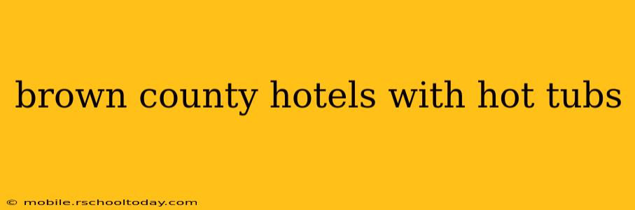 brown county hotels with hot tubs