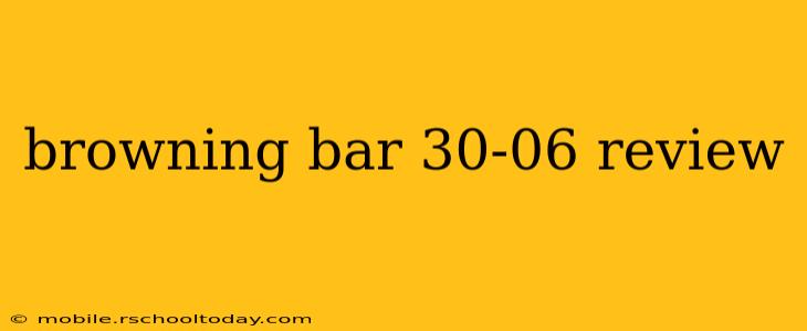 browning bar 30-06 review