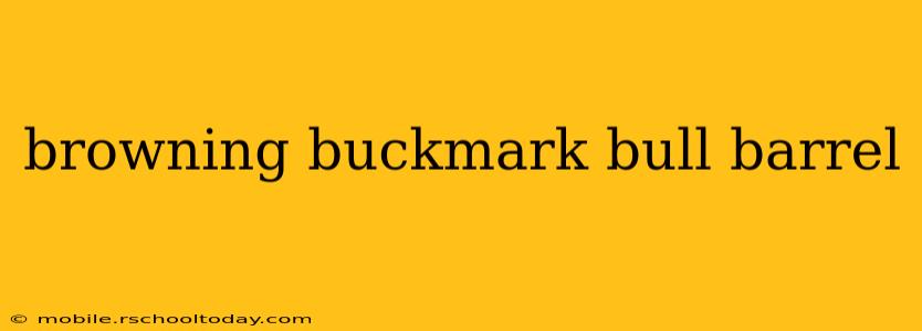 browning buckmark bull barrel
