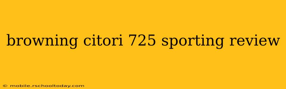 browning citori 725 sporting review