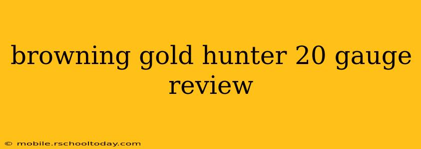 browning gold hunter 20 gauge review