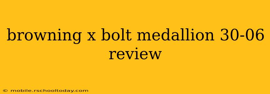 browning x bolt medallion 30-06 review