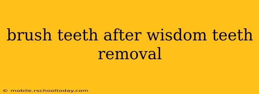 brush teeth after wisdom teeth removal