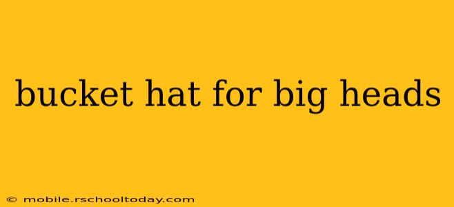 bucket hat for big heads