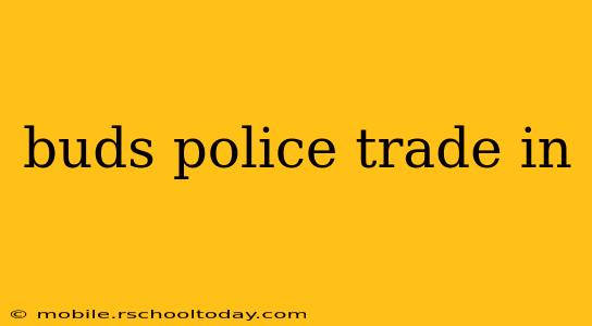 buds police trade in