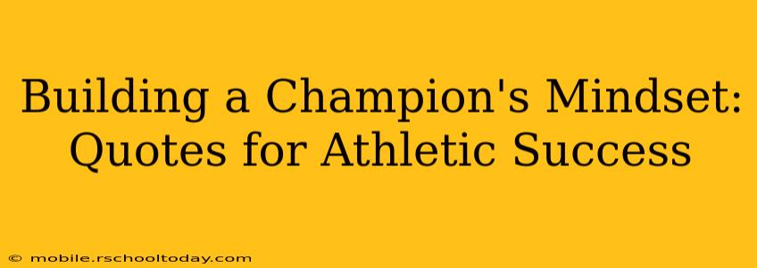 Building a Champion's Mindset: Quotes for Athletic Success