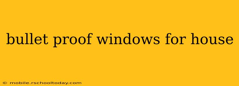 bullet proof windows for house