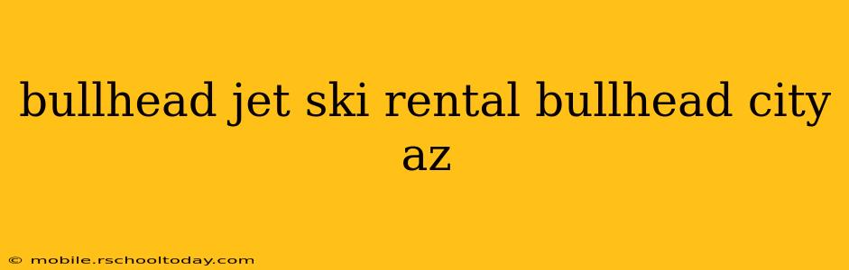 bullhead jet ski rental bullhead city az