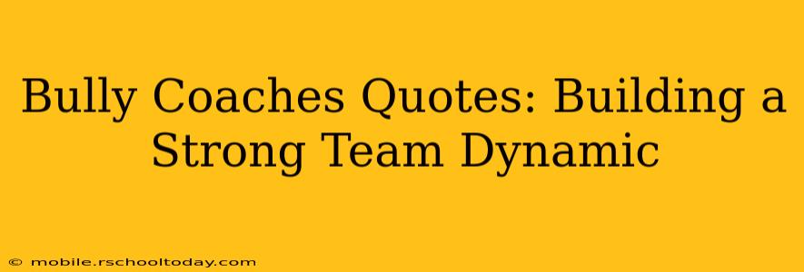 Bully Coaches Quotes: Building a Strong Team Dynamic
