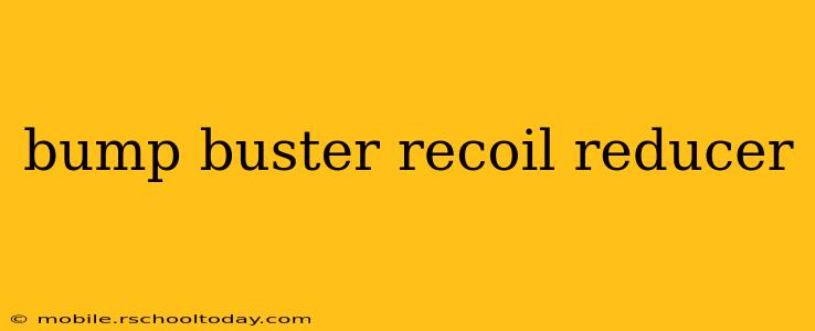 bump buster recoil reducer