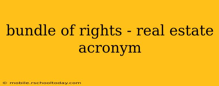 bundle of rights - real estate acronym