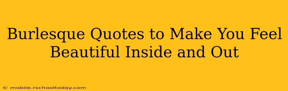 Burlesque Quotes to Make You Feel Beautiful Inside and Out