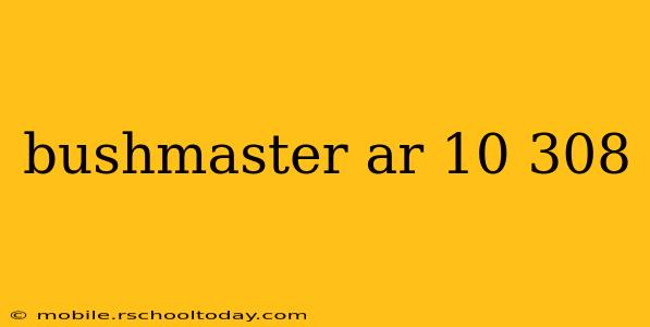 bushmaster ar 10 308