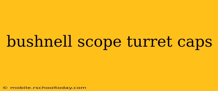 bushnell scope turret caps