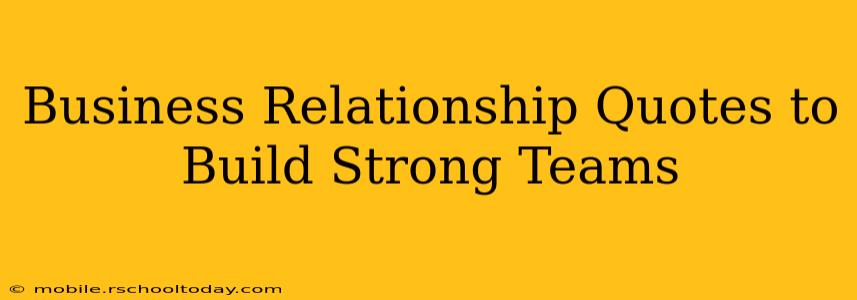 Business Relationship Quotes to Build Strong Teams